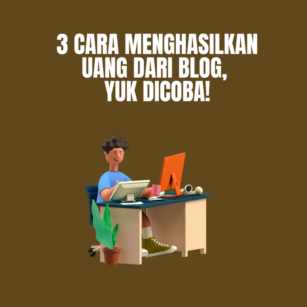 3 Cara Menghasilkan Uang dari Blog, Yuk Dicoba!