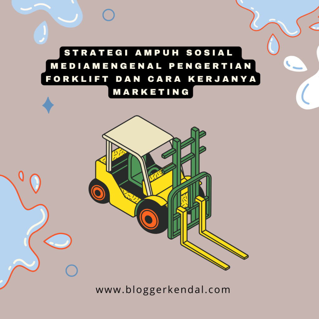 Mengenal Pengertian Forklift dan Cara Kerjanya