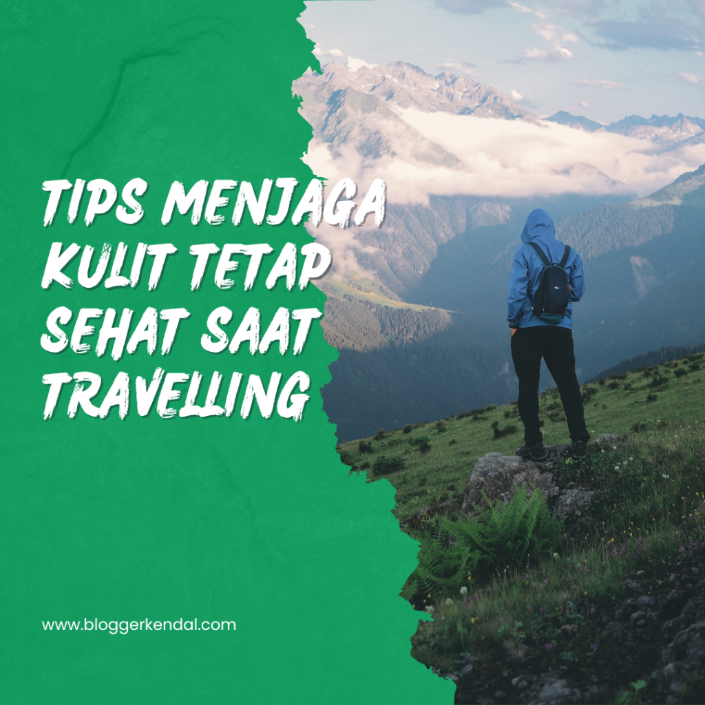 Tips Menjaga Kulit Tetap Sehat Saat Travelling